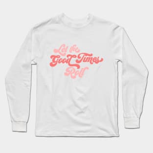 Let the Good Times Roll Long Sleeve T-Shirt